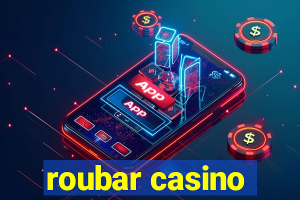 roubar casino